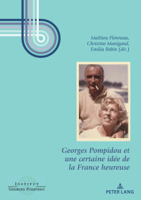 Imagen de portada: Georges Pompidou et une certaine idée de la France heureuse 1st edition 9782807608450