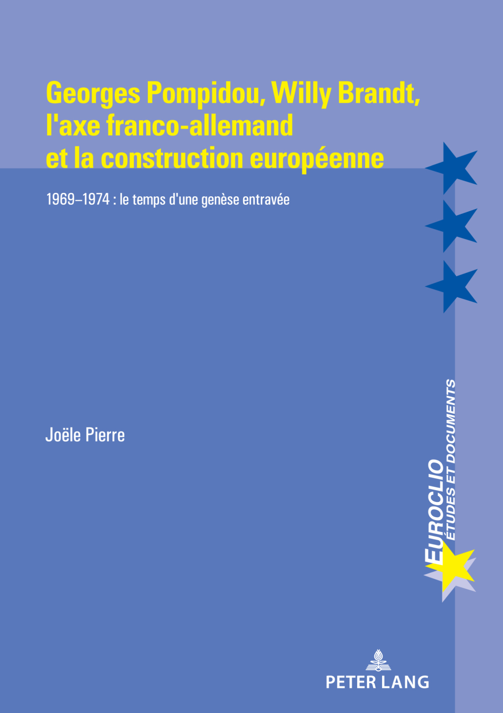 Georges Pompidou,  Willy Brandt,  l’axe franco-allemand et la construction européenne 1969–1974 : Le temps d’une genèse entravée 1st Edition