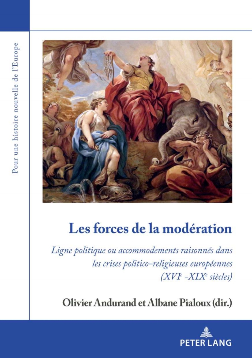 Les forces de la modération Ligne politique ou accommodements raisonnés dans les crises politico-religieuses européennes (XVIe -XIXe siècles) ? 1st Edition