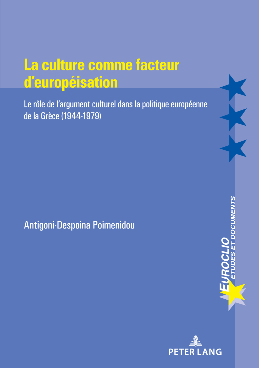 La culture comme facteur d’européisation Le rôle de l’argument culturel dans la politique européenne de la Grèce (1944-1979) 1st Edition