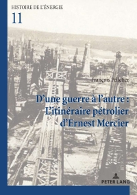 Cover image: D'une guerre à l'autre : L'itinéraire pétrolier d’Ernest Mercier 1st edition 9782807615304