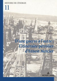 Omslagafbeelding: D'une guerre à l'autre : L'itinéraire pétrolier d’Ernest Mercier 1st edition 9782807615304