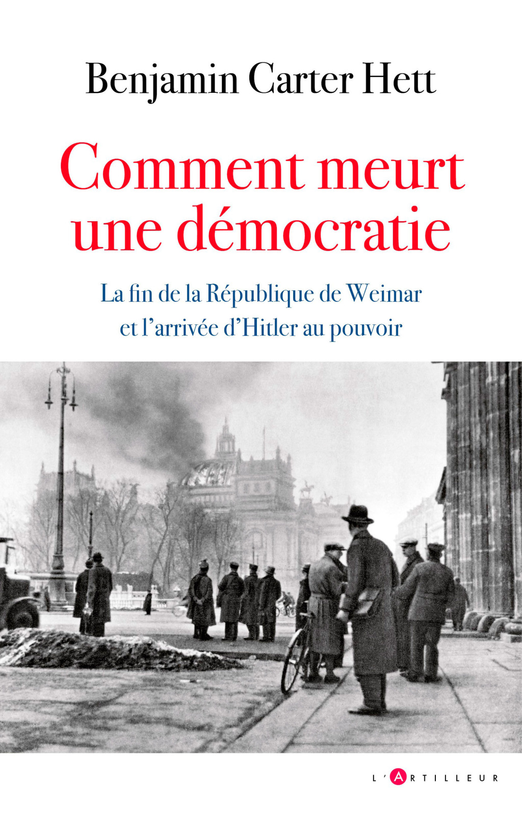 Comment meurt une démocratie La fin de la République de Weimar et l’ascension d’Hitler