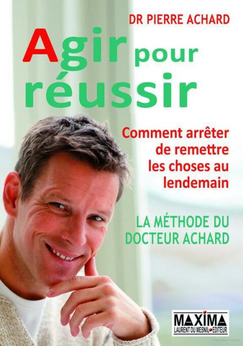 Agir pour réussir: La méthode du docteur Achard, comment arrêter de remettre les choses au lendemain - FULL INSTANT DOWNLOAD | PDF DOCX EPUB