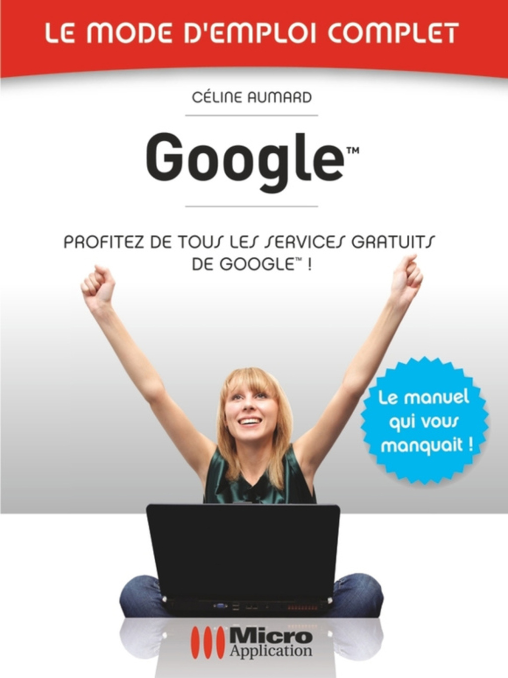 Google – Le mode d’emploi complet