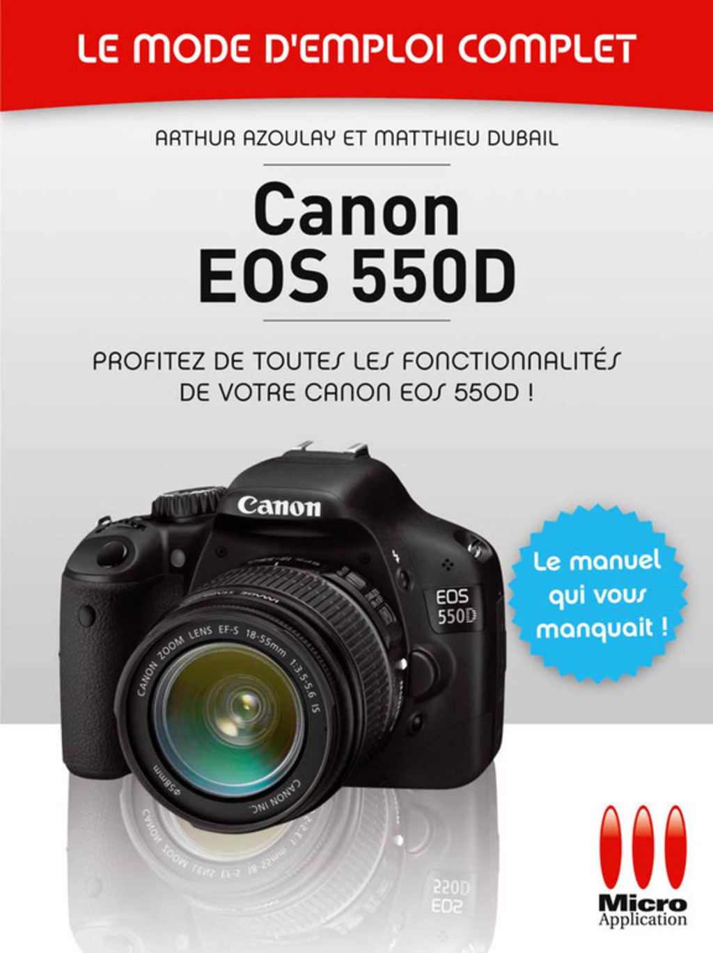 Canon EOS 550D – Le mode d’emploi complet Profitez de toutes les fonctionnalités de votre Canon EOS 550D !
