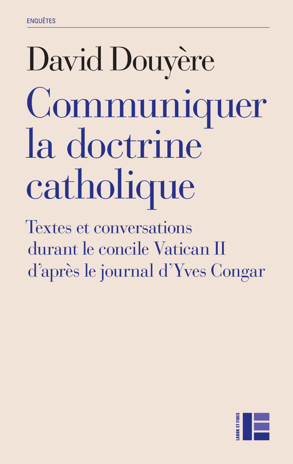 Communiquer la doctrine catholique Textes et conversations durant le concile Vatican II d’après le journal d’Yves Congar