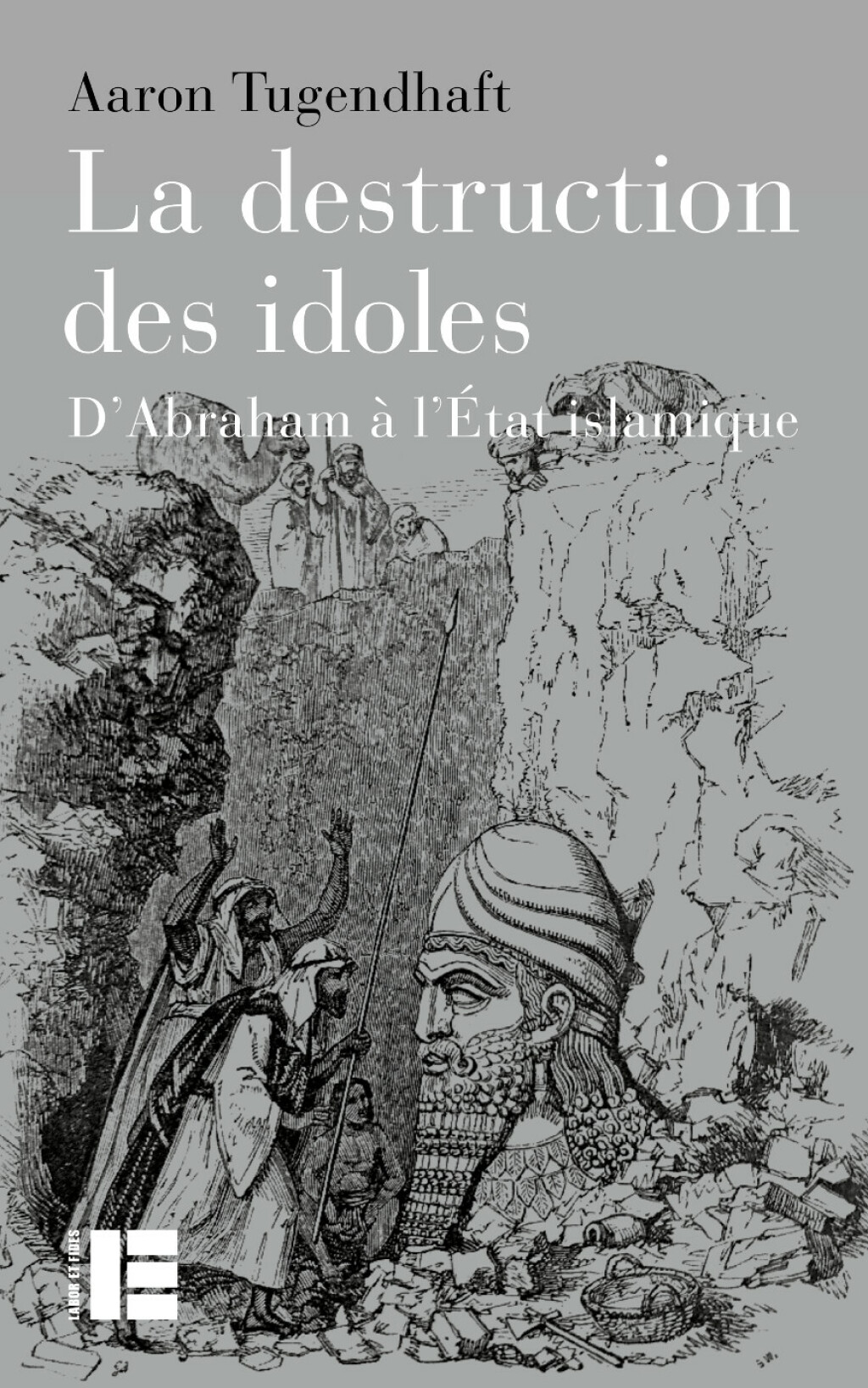 La destruction des idoles D’Abraham à l’État islamique