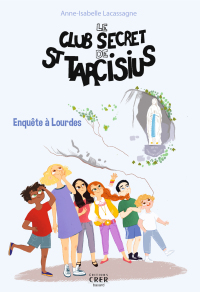 Cover image: Le club secret de St Tarcisius - Vol -3- enquête à Lourdes 9782857335467