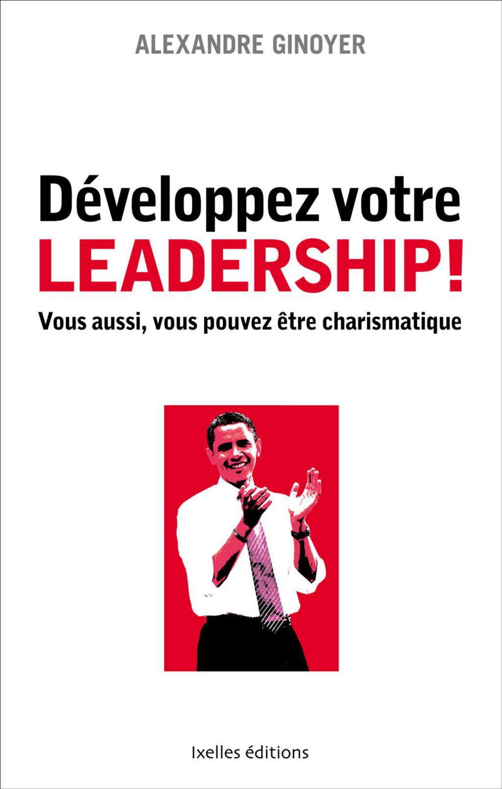 Développez votre leadership ! Vous aussi, vous pouvez être charismatique