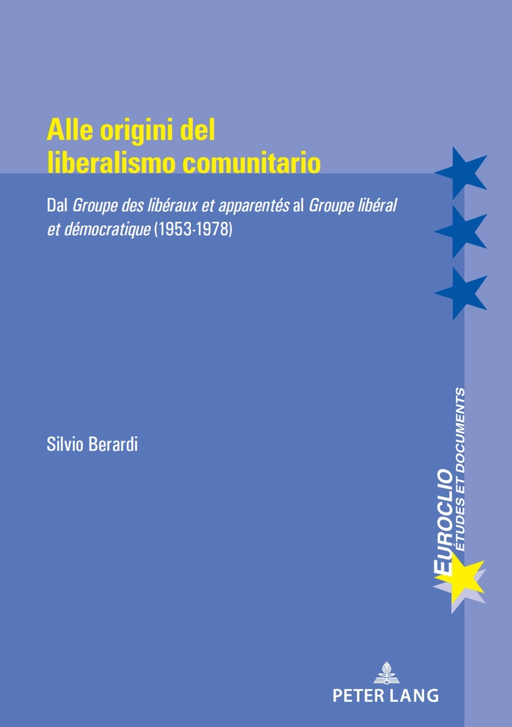 Alle origini del liberalismo comunitario Dal Groupe des libéraux et apparentés al Groupe libéral et démocratique (1953-1978) 1st Edition