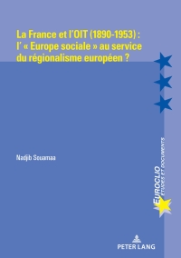 Cover image: La France et l’OIT (1890-1953) : l’ « Europe sociale » au service du régionalisme européen ? 1st edition 9782875745491