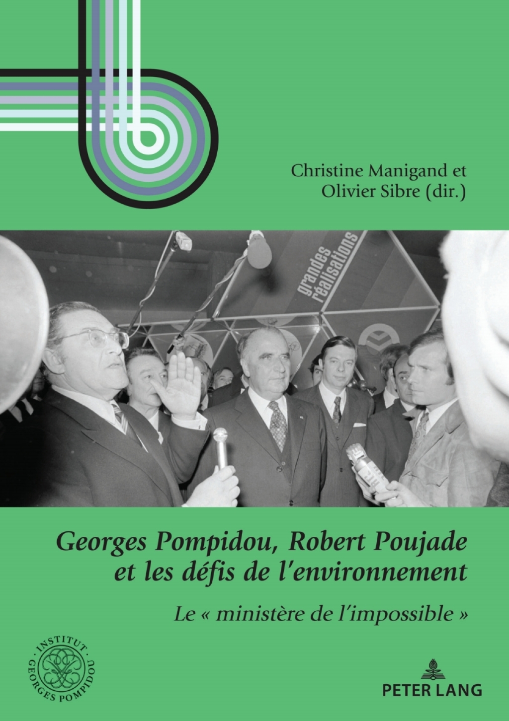 Georges Pompidou, Robert Poujade et les défis de l’environnement Le « ministère de l’impossible » 1st Edition