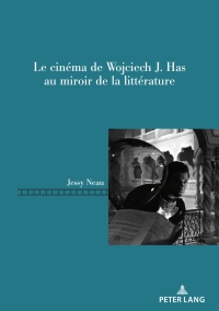 Imagen de portada: Le cinéma de Wojciech J. Has au miroir de la littérature 1st edition 9782875747754