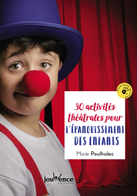 Cover image: 30 activités théâtrales pour l'épanouissement des enfants 9782889530670
