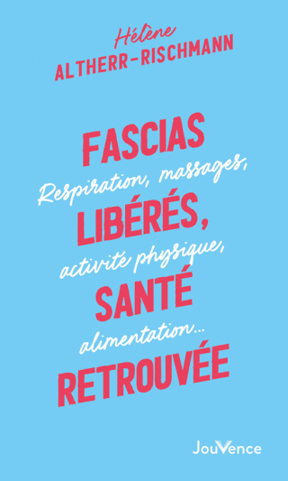 Cover image: Fascias libérés, santé retrouvée : respiration, massages, activités physiques, alimentation... 9782889534289