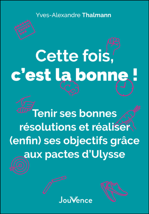 Cette fois, c'est la bonne ! Tenir ses bonnes résolutions et réaliser (enfin) ses objectifs grâce... - FULL INSTANT DOWNLOAD | PDF DOCX EPUB