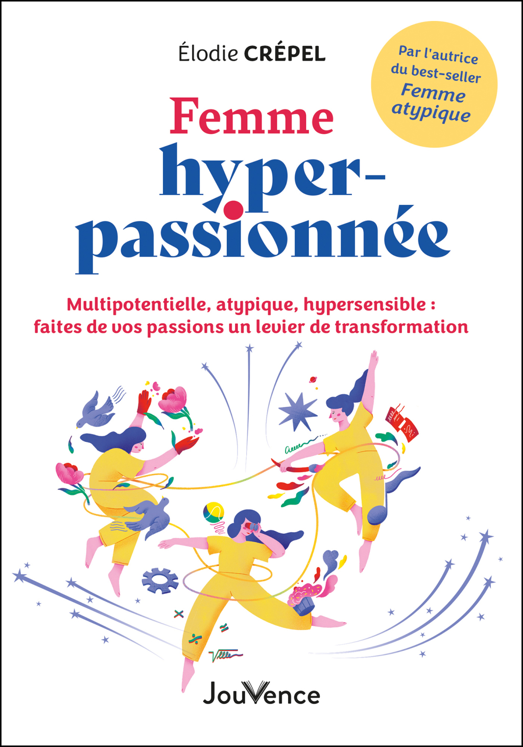 Femme hyper-passionnée – Multipotentielle, atypique, hypersensible : faites de vos passions un le…