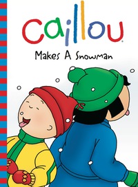 Imagen de portada: Caillou Makes a Snowman 9782894506929