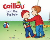 Omslagafbeelding: Caillou and the Big Bully 9782897181994