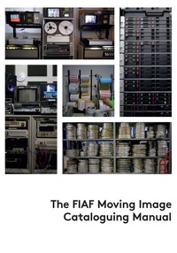 Imagen de portada: The FIAF Moving Image Cataloguing Manual 9782960029635