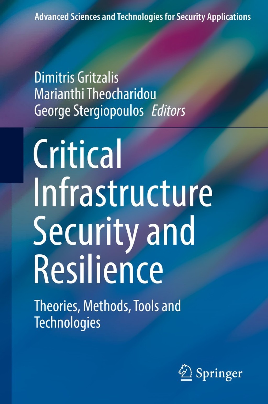 Critical Infrastructure Security and Resilience Theories, Methods, Tools and Technologies