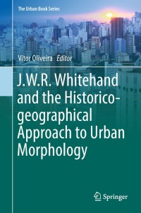 Cover image: J.W.R. Whitehand and the Historico-geographical Approach to Urban Morphology 9783030006198