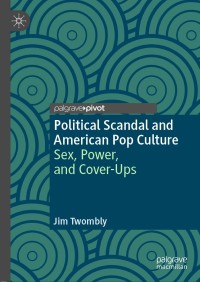 Cover image: Political Scandal and American Pop Culture 9783030013394