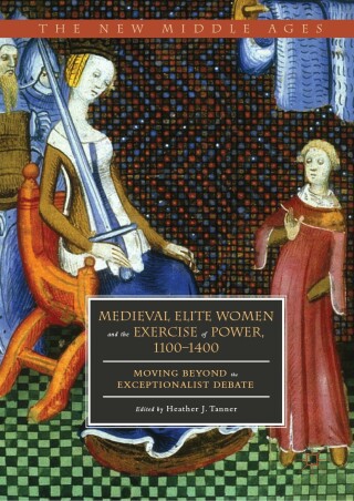 Cover image: Medieval Elite Women and the Exercise of Power, 1100–1400 9783030013455
