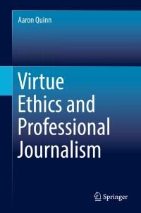 Cover image: Virtue Ethics and Professional Journalism 9783030014278
