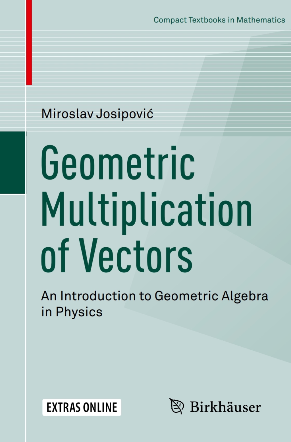 Geometric Multiplication of Vectors An Introduction to Geometric Algebra in Physics