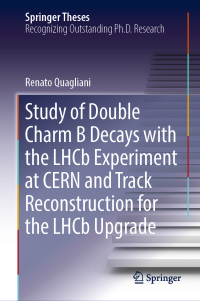 صورة الغلاف: Study of Double Charm B Decays with the LHCb Experiment at CERN and Track Reconstruction for the LHCb Upgrade 9783030018382