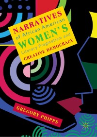 Titelbild: Narratives of African American Women's Literary Pragmatism and Creative Democracy 9783030018535
