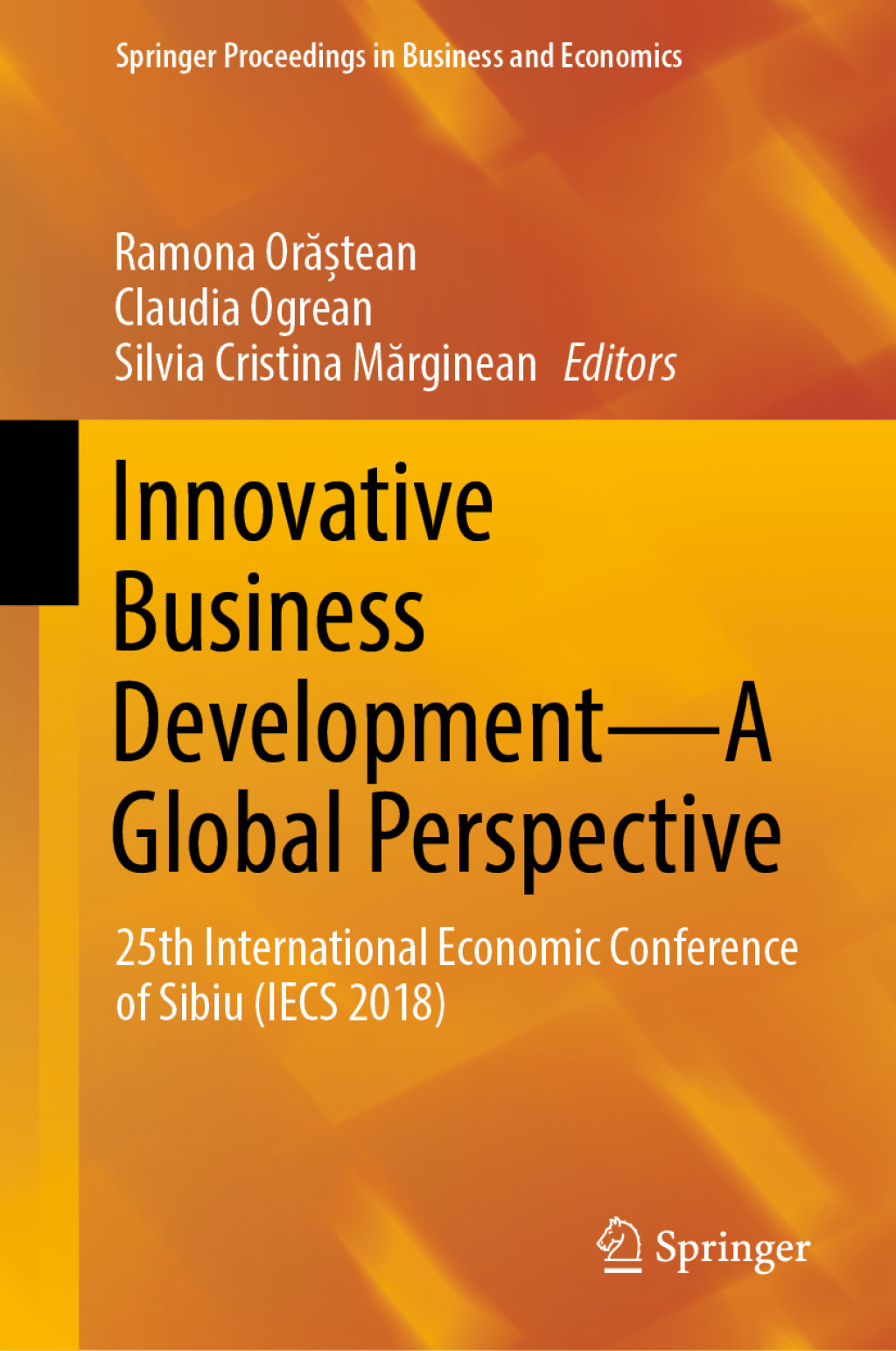Innovative Business Development—A Global Perspective 25th International Economic Conference of Sibiu (IECS 2018)