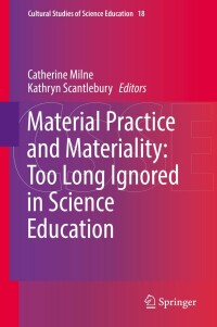 Cover image: Material Practice and Materiality: Too Long Ignored in Science Education 9783030019730
