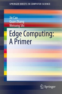 Cover image: Edge Computing: A Primer 9783030020828