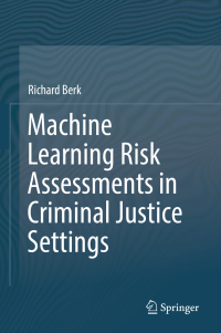Cover image: Machine Learning Risk Assessments in Criminal Justice Settings 9783030022716