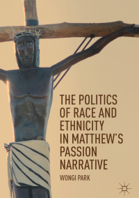 Omslagafbeelding: The Politics of Race and Ethnicity in Matthew's Passion Narrative 9783030023775