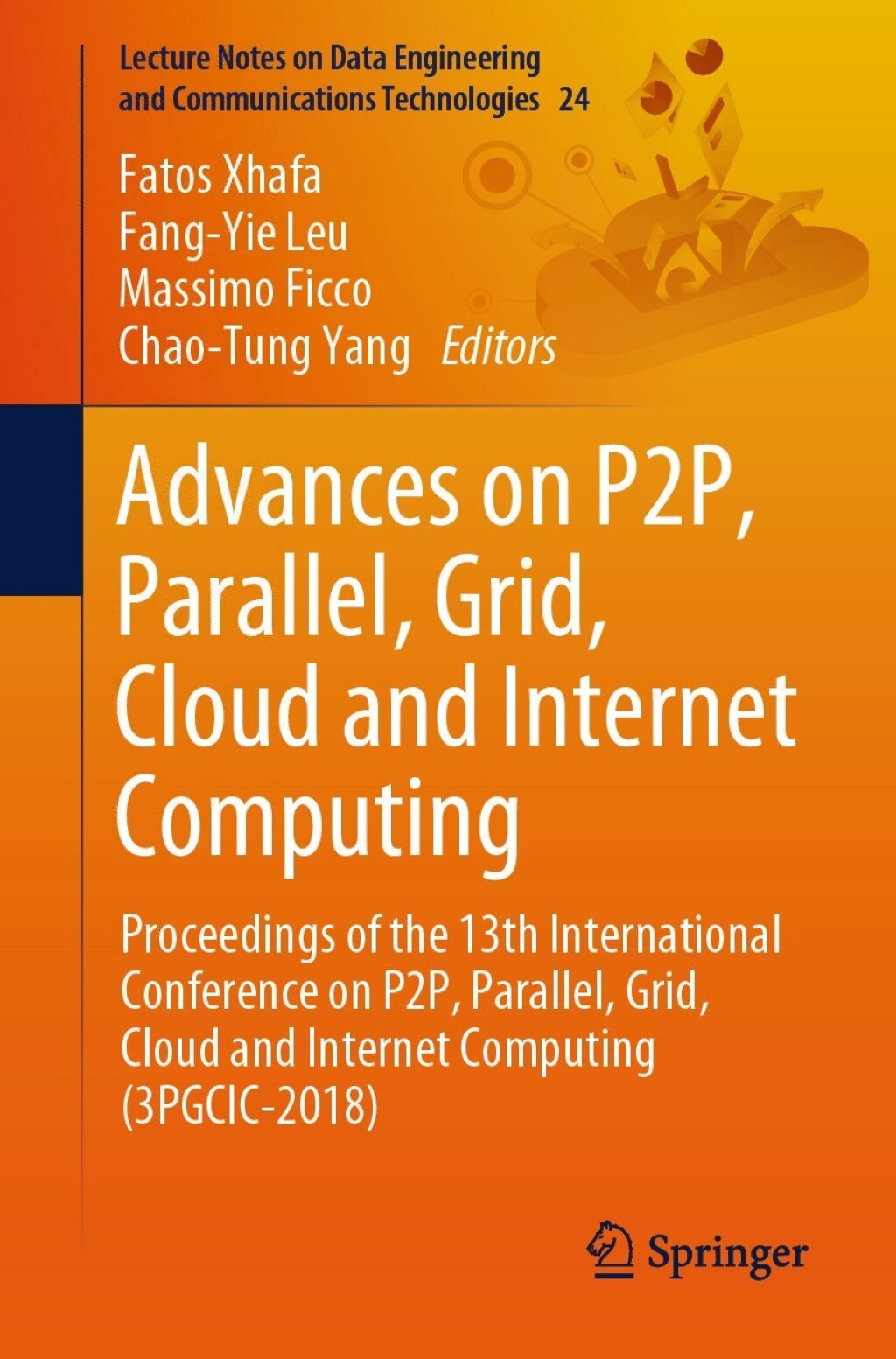 Advances on P2P, Parallel, Grid, Cloud and Internet Computing Proceedings of the 13th International Conference on P2P, Parallel, Grid, Cloud and Internet Computing (3PGCIC-2018)