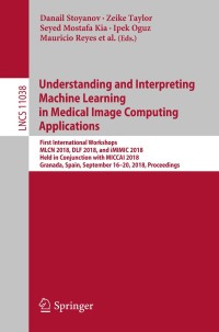 表紙画像: Understanding and Interpreting Machine Learning in Medical Image Computing Applications 9783030026271