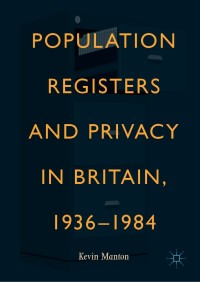 Imagen de portada: Population Registers and Privacy in Britain, 1936—1984 9783030027520