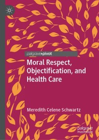 Omslagafbeelding: Moral Respect, Objectification, and Health Care 9783030029661