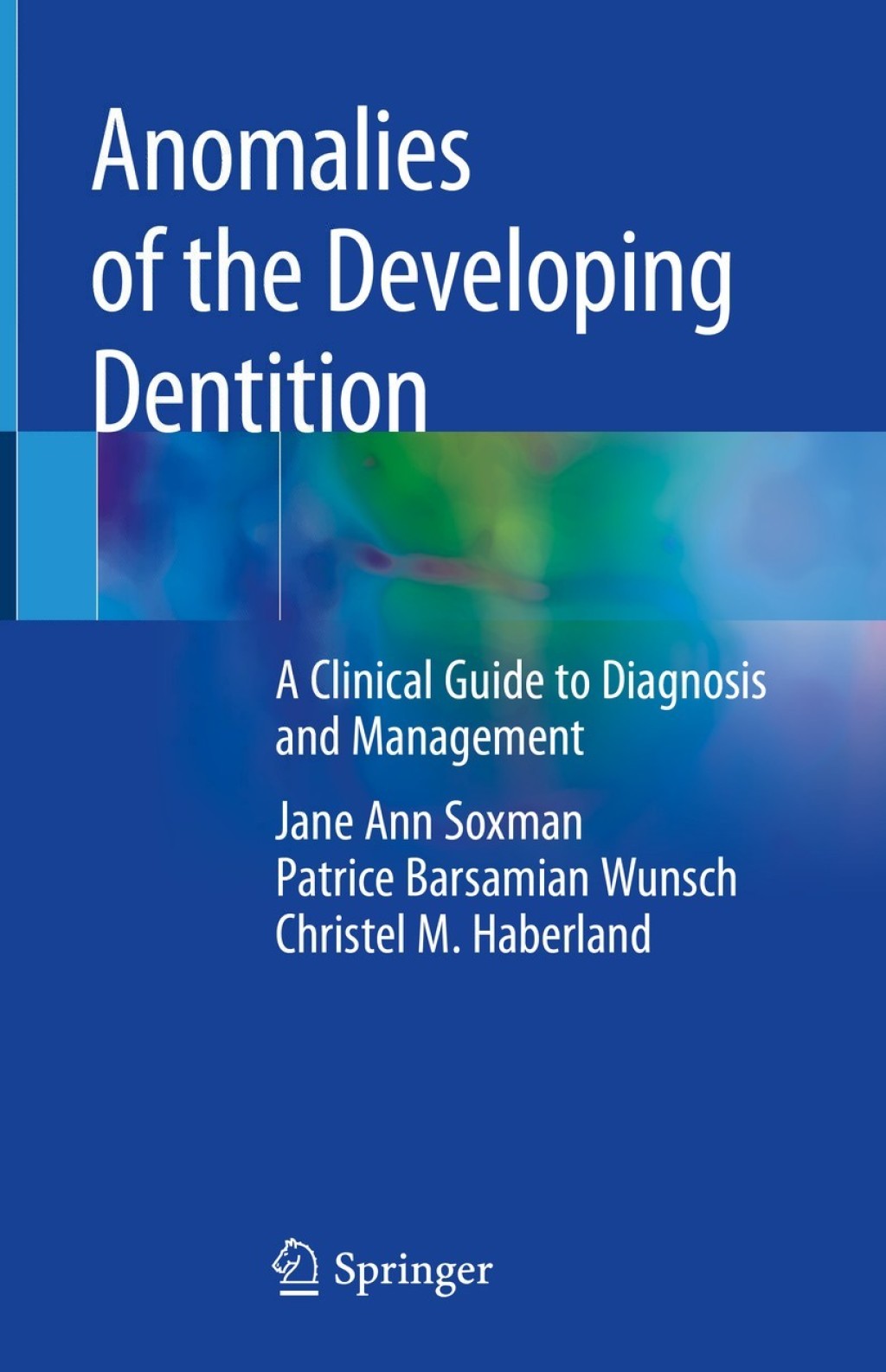 Anomalies of the Developing Dentition A Clinical Guide to Diagnosis and Management
