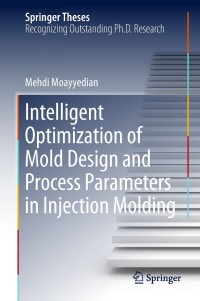 صورة الغلاف: Intelligent Optimization of Mold Design and Process Parameters in Injection Molding 9783030033552
