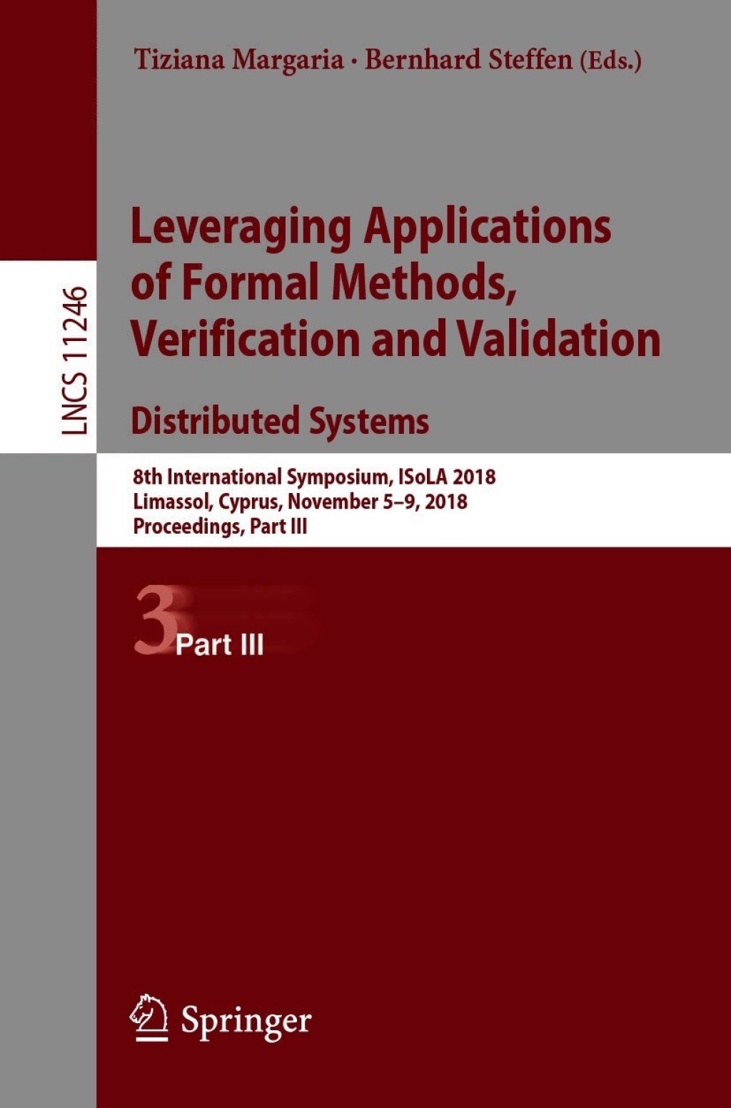 Leveraging Applications of Formal Methods, Verification and Validation. Distributed Systems 8th International Symposium, ISoLA 2018, Limassol, Cyprus, November 5-9, 2018, Proceedings, Part III