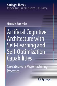 Cover image: Artificial Cognitive Architecture with Self-Learning and Self-Optimization Capabilities 9783030039486