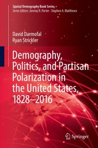 表紙画像: Demography, Politics, and Partisan Polarization in the United States, 1828–2016 9783030039998