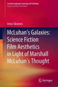 Omslagafbeelding: McLuhan’s Galaxies: Science Fiction Film Aesthetics in Light of Marshall McLuhan’s Thought 9783030041038