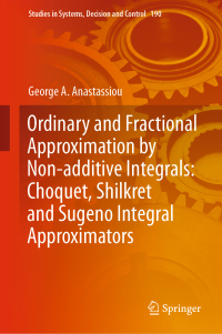 Imagen de portada: Ordinary and Fractional Approximation by Non-additive Integrals: Choquet, Shilkret and Sugeno Integral Approximators 9783030042868