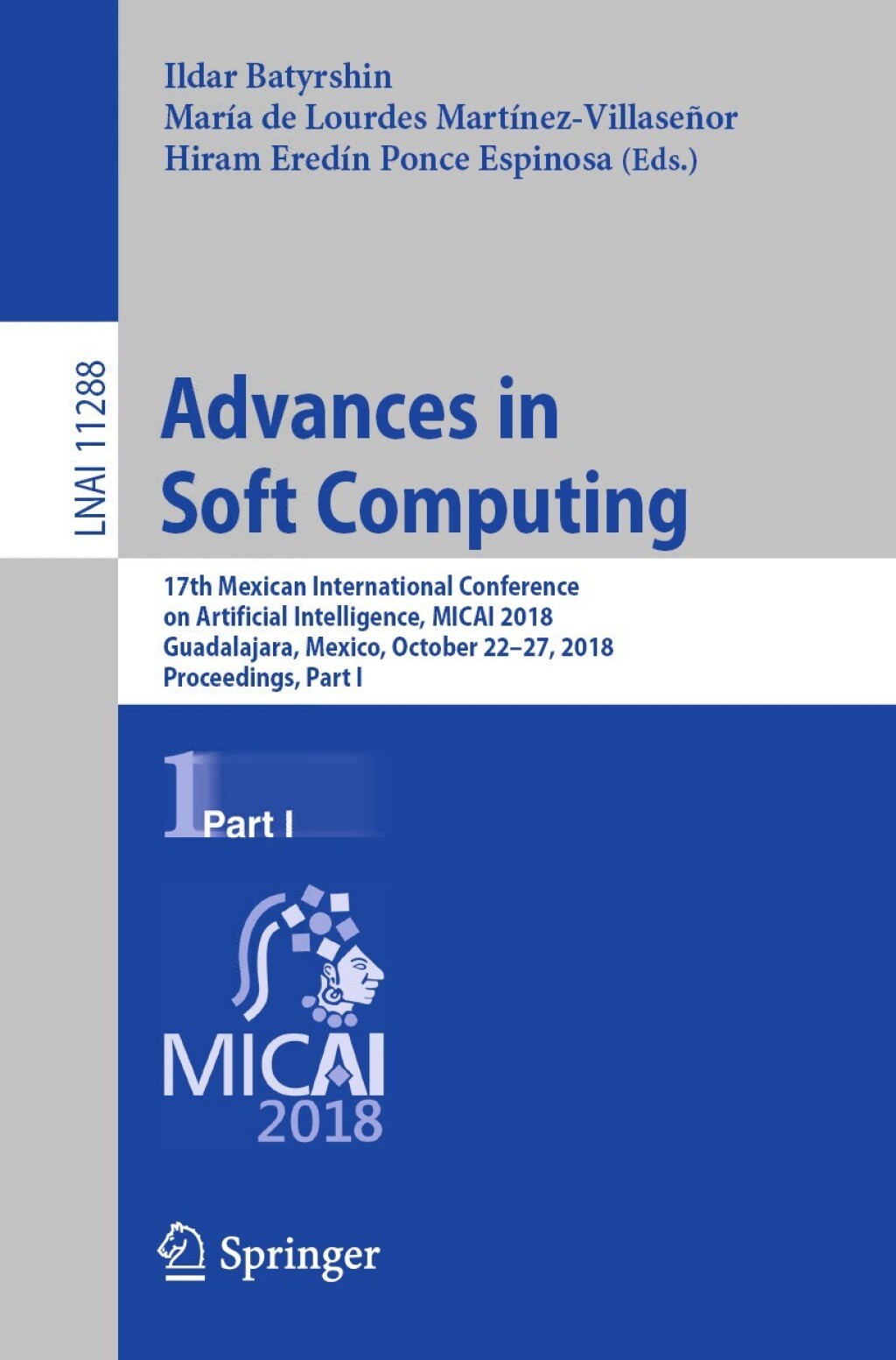 Advances in Soft Computing 17th Mexican International Conference on Artificial Intelligence, MICAI 2018, Guadalajara, Mexico, October 22–27, 2018, Proceedings, Part I